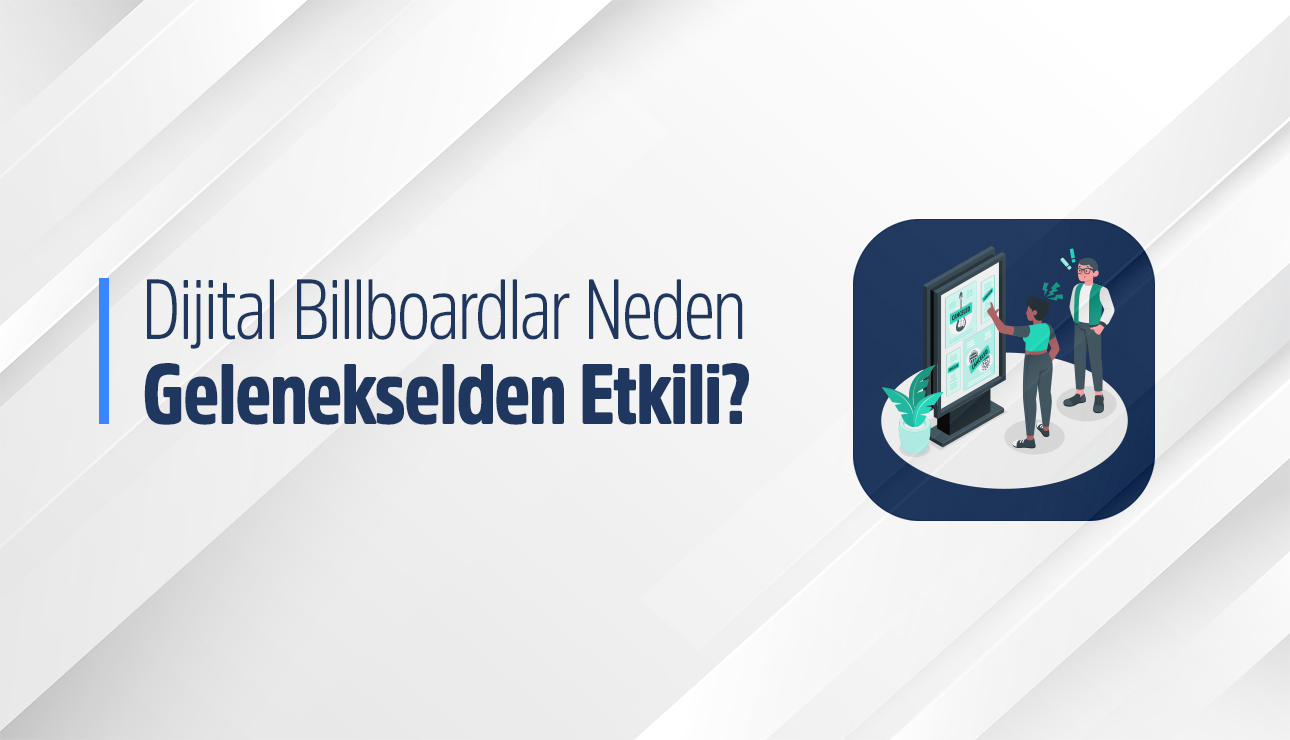 Dijital Billboardlar Neden Daha Çok Tercih Ediliyor?