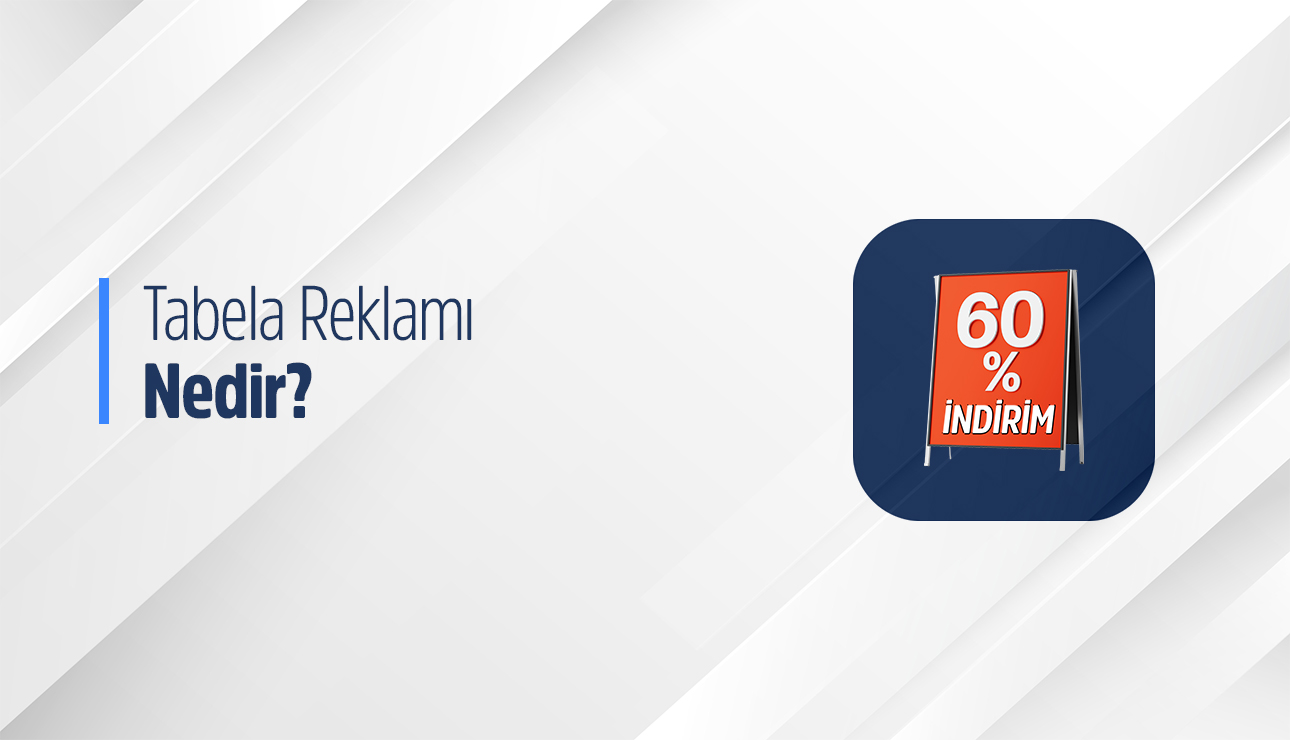 Tabela Reklamı Nedir? Çeşitleri nelerdir?
