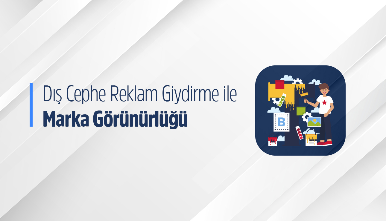 Görünmek kolay, unutulmamak zor… Dış cephe reklam farkı burada başlar.