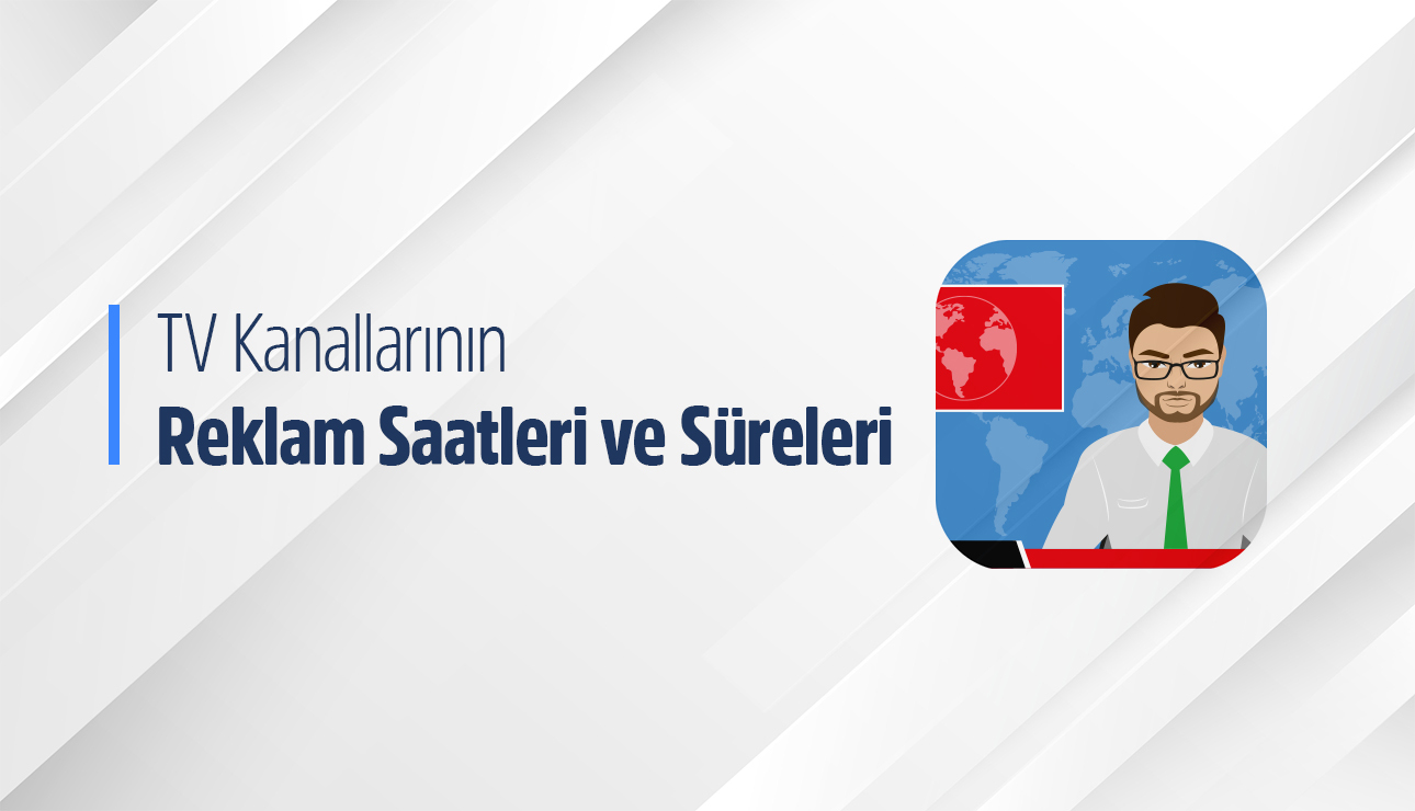 TV Kanallarının Reklam Saatleri ile izleyicinin karşısına tam zamanında çıkın!