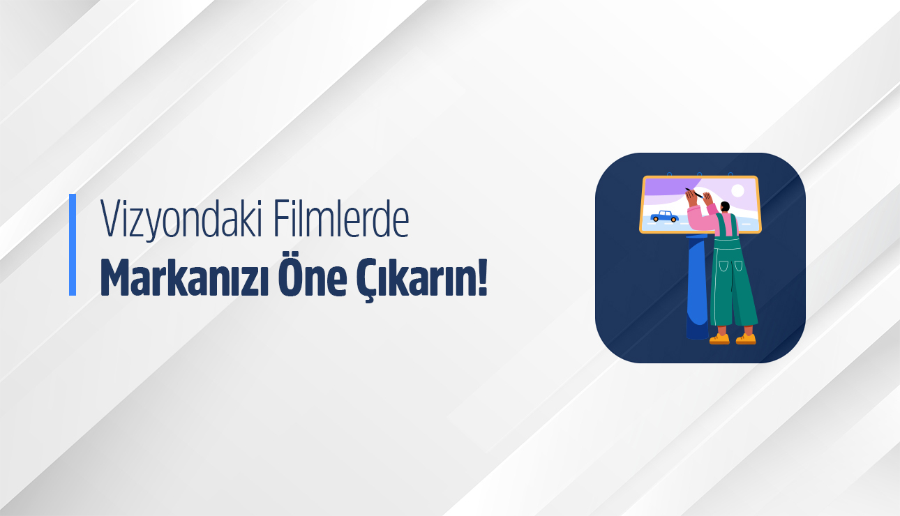 Vizyondaki filmlerde markanı ön plana çıkar, dikkatleri üzerine çek!