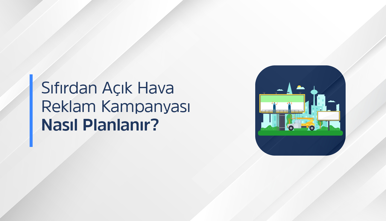 sıfırdan açık hava reklam kampanyası nasıl tasarlanır?