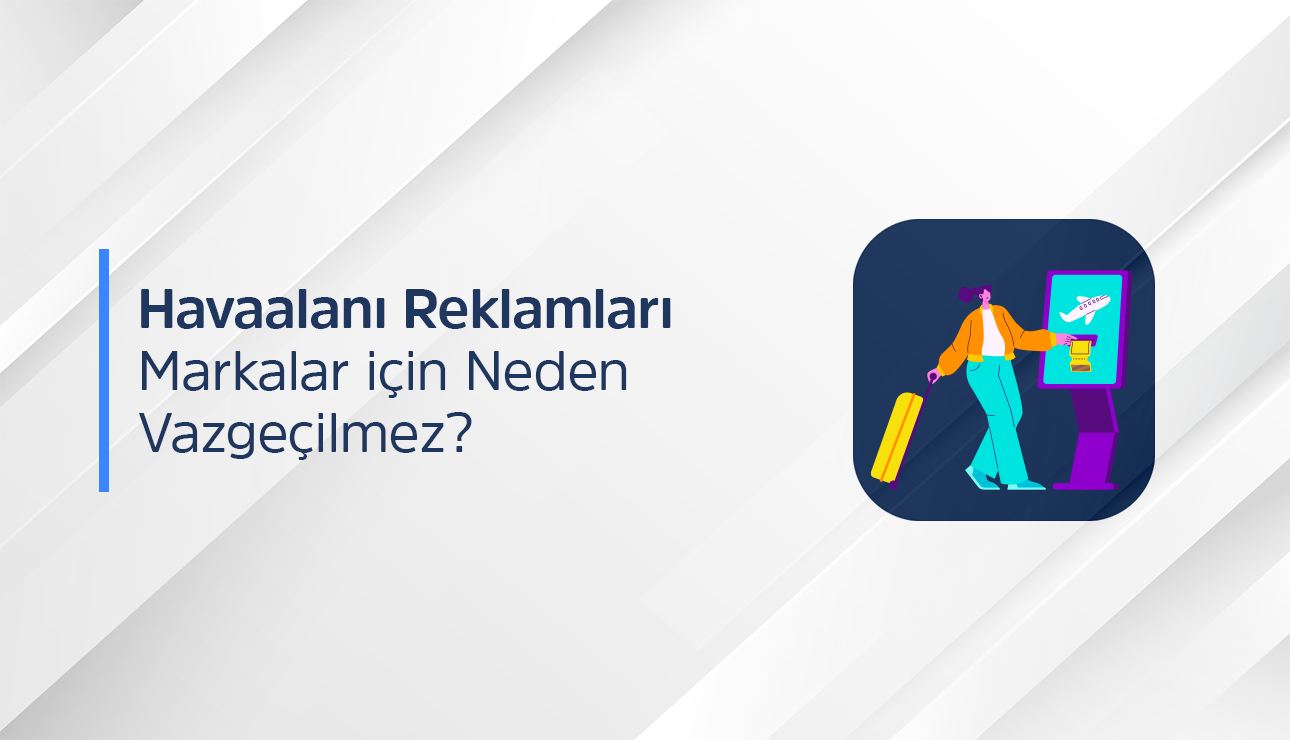 Bekleme Süresini Marka Etkisine Dönüştüren havaalanı reklam alanları
