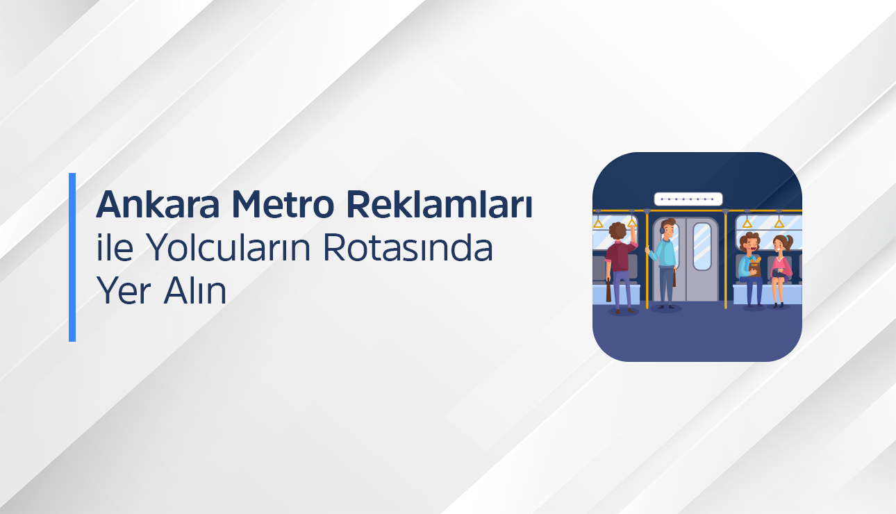 Ankara metro reklamları için bize ulaşın