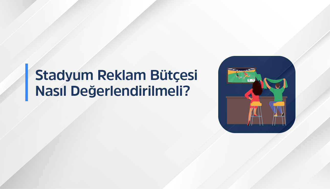 stadyum reklam butcesi nasil degerlendirilir