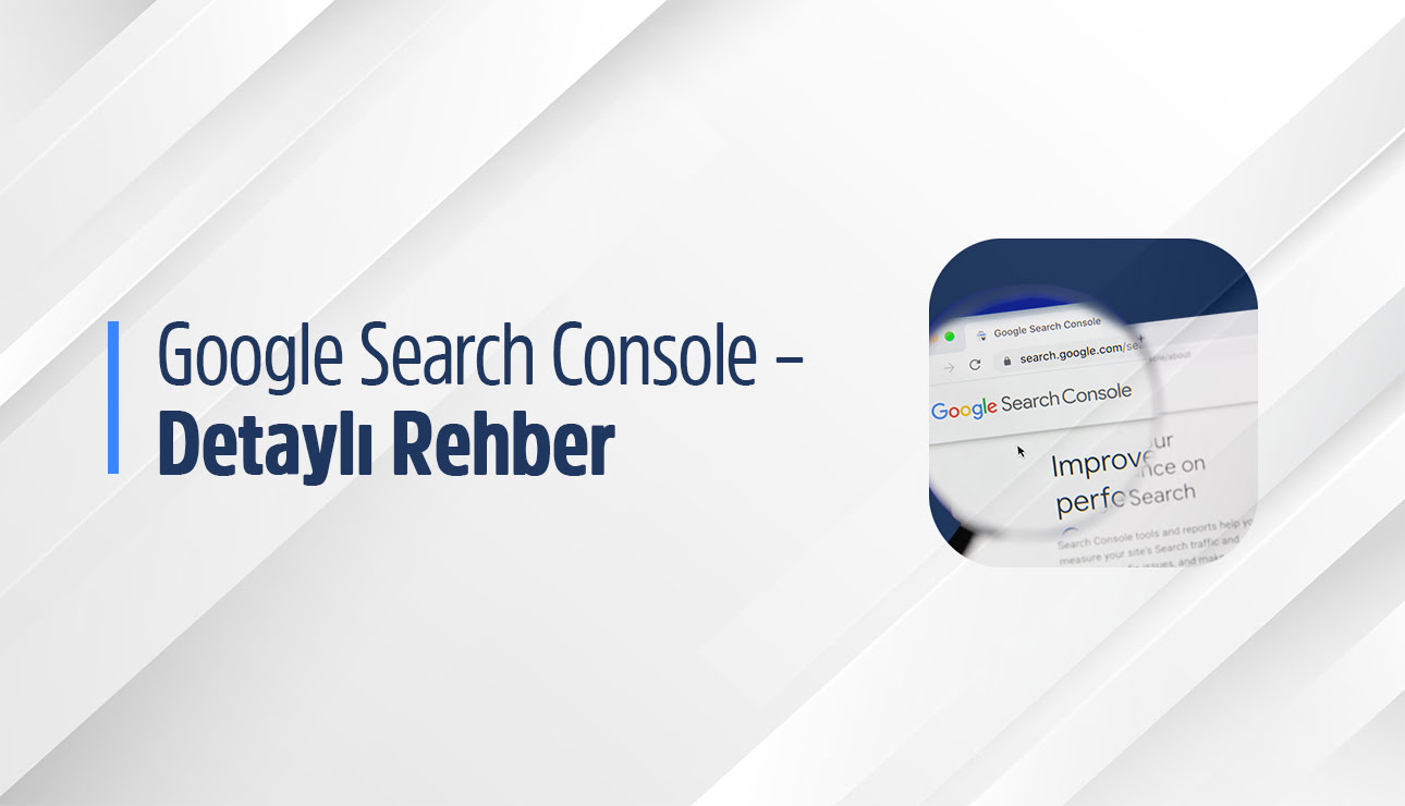 Google Search Console Detaylı Rehber