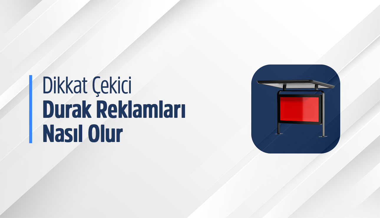 Dikkat çekici durak reklamları nasıl olur?