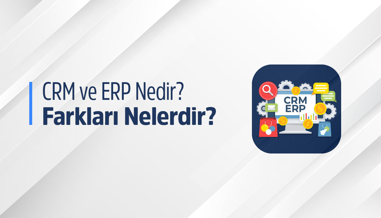 CRM ve ERP nedir?